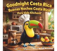 Goodnight Costa Rica: Pura Vida Kitchens: A Bilingual English/Spanish Children’s Bedtime Story: Explore Costa Rican Food with Pico the Toucan (Pura Vida Bedtime Series)
