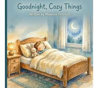 Goodnight, Cozy Things: A Sweet Bedtime Story for Little Ones