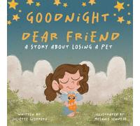 Goodnight Dear Friend: A story about losing a pet
