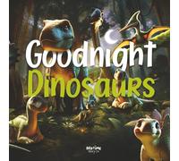 Goodnight Dinosaurs: A calming adventure in the land before time, after a busy day of stomping, soaring and exploring, it's the perfect way to help ... Ages 0-5 Years Olds (Goodnight Series)