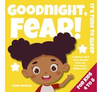 Goodnight, Fear! It’s Time to Sleep: A Children’s Book About Sleeping Alone and Overcoming Bedtime Fears (Ages 4-8).