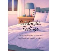Goodnight, Feelings: A Bedtime Story About the Feelings We Meet Each Day (Before the Chaos - Tools for Tiny Humans)