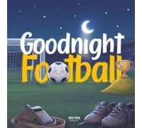 Goodnight Football: A Calm Bedtime Soccer Story and Picture Book for Babies, Toddlers and Preschoolers (Goodnight Series)