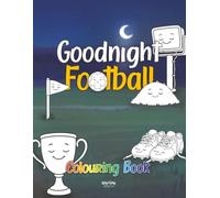 Goodnight Football Colouring Book: A Calm Bedtime Activity for Toddlers and Preschoolers (Goodnight Series)