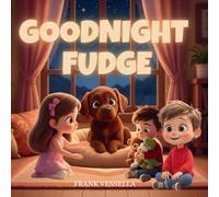 Goodnight, Fudge: A Sweet Bedtime Story for Kids.: A Funny Picture Book About Bedtime Resistance for Toddlers and Children | Perfect Read Aloud for ... Who Don't Want to Sleep. (Childrens Books)