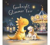 Goodnight, Glimmer Fair: A Magical Bedtime Story for Little Dreamers: A sweet and soothing dinosaur picture book for a perfect night's sleep.: 2 (Moonlit Animal Lullabies for Calm Bedtimes (Ages 2-6))