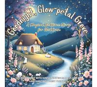 Goodnight, Glow-petal Grove: A Magical Bedtime Story for Children: Say goodnight with Sunshine Stegosaurus and his enchanting forest friends. (Moonlit Animal Lullabies for Calm Bedtimes (Ages 2-6))