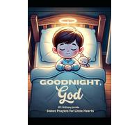 Goodnight , God: Sweet Prayers for Little Hearts
