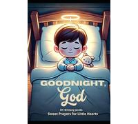 Goodnight , God: Sweet Prayers for Little Hearts
