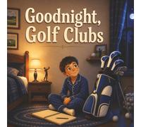 Goodnight, Golf Clubs: A Bedtime Story for Young Golfers (The Golf Course Stories)