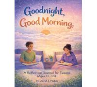 Goodnight, Good Morning: A Reflection Journal For Tweens (Ages 11-13)