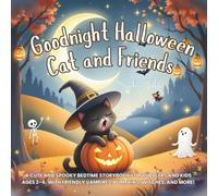 Goodnight Halloween Cat and Friends: A Cute and Spooky Bedtime Storybook for Toddlers and Kids Ages 2-6, with Friendly Vampires, Pumpkins, Witches, and More!: 1 (Goodnight My Holiday Friends)