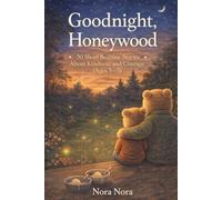 Goodnight Honeywood | Stories for Toddlers and Preschoolers | Kindness, Friendship and Courage | Short Stories: 50 Short Bedtime Moral Stories About Kindness and Courage