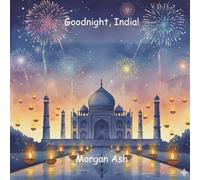 Goodnight, India!: A Bedtime Journey Through Colours, Culture, and Curiosity - A Rhyming Story About Wonder, Wisdom, and Dreams (Ages 6-8) (Goodnight, Wonders of the World)