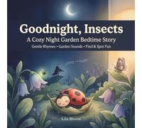 Goodnight, Insects: A Calming Night Garden Bedtime Story with Gentle Rhymes, Garden Sounds, and a Find & Spot Treasure Hunt: 8 (Goodnight Little Animal)