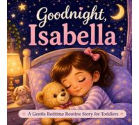 Goodnight, Isabella: A Personalized Bedtime Story for Isabella (Three Hearts Personalized Baby Names (Isabella))