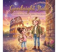 Goodnight Italy: A Soothing Bedtime Rhyme for Toddlers | Rome Adventure: 5 (Mama’s Goodnight Stories: Magical Bedtime Adventures Around the World)