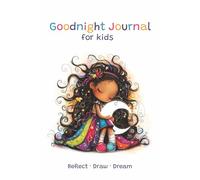 Goodnight Journal for Kids: Reflect, Draw & Dream Before Bed (Ages 5-9)