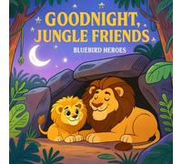 Goodnight, Jungle Friends: Bedtime Story for Toddlers and Preschoolers Ages 3-5 About Sleep and Jungle Animals