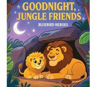 Goodnight, Jungle Friends: Bedtime Story for Toddlers and Preschoolers Ages 3-5 About Sleep and Jungle Animals