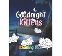 Goodnight Kittens Colouring Book: A relaxing bedtime activity for kids, cute cat designs, calm mindfulness, ages 2 to 5