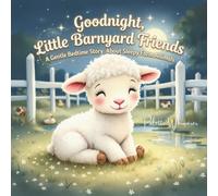Goodnight, Little Barnyard Friends: A Gentle Bedtime Story About Sleepy Farm Animals (Sleepy Little Wonders)