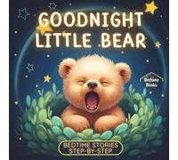 Goodnight Little Bear: A Bedtime Routine Book for Toddlers (Ages 2-4) (Step-by-Step)