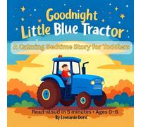 Goodnight Little Blue Tractor: A Calming Bedtime Story for Toddlers