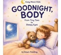 Goodnight, Little Body: From Tiny Toes to Sleepy Eyes (Cozy Moon Kids Goodnight Series)