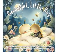 Goodnight, Little Bug: A Glow-and-Slow Interactive Bedtime Story for Toddlers (Breathing, Calm-Down Play, and Hidden Glows): 26 (Good Night ... Stories for Kids Who Love Animals and Nature)