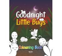 Goodnight Little Bugs Colouring Book: A Calm Bedtime Activity for Toddlers and Preschoolers (Goodnight Series)