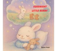 Goodnight Little Bunny: A Cozy Goodnight Bunny Adventure for Ages 2-6, Perfect for Toddlers and Young Kids (Goodnight Little Friends)