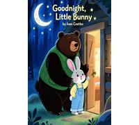 Goodnight, Little Bunny: A Gentle Bedtime Story That Helps Little Ones Feel Safe, Calm, and Ready for Sleep