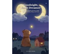 Goodnight, Little Dreamer: 12 Magical Bedtime Stories to Help Your Child Relax, Sleep, and Grow