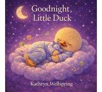 Goodnight, Little Duck: A Gentle Bedtime Story to Calm Big Feelings and Drift into Sleep (Goodnight, lovely animals)