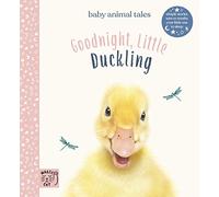 Goodnight, Little Duckling: Simple stories sure to soothe your little one to sleep (Baby Animal Tales): 1