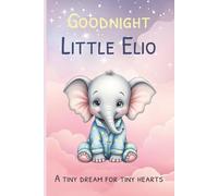 Goodnight Little Elio: A gentle bedtime story for little dreamers