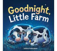 Goodnight, Little Farm: A Cozy Farm Animal Bedtime Story for Toddlers Ages 1-3 (Goodnight Little Ones Series)