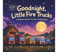 Goodnight, Little Fire Trucks: A Bedtime Routine for Brave Little Helpers - A Calm Toddler & Preschool Picture Book About Fire Trucks, Ambulance, and Rescue Vehicles (The Sleepy Site Series, Book 3)