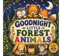 Goodnight Little Forest Animals: A Gentle Bedtime Story for Toddlers and Kids Ages 1-3 with Forest Animals, Colors, and Fun Learning Questions