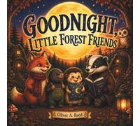 GOODNIGHT LITTLE FOREST FRIENDS: Gentle Bedtime Stories for Kids/A Cozy Bedtime Adventure Filled with Friendship, Kindness, and Sweet Dreams/Gentle Woodland Stories for Sweet Dreams/