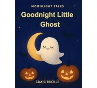 Goodnight, Little Ghost: A gentle picture book series designed to help children ages 3-6 relax, unwind, and settle into peaceful bedtime routines. ... warmth, imagina: 5 (Bedtime Countdown Tales)