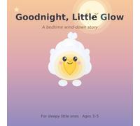 Goodnight, Little Glow: A Bedtime Wind-Down Story (Ages 3-5): 2 (Lumi the Feelings Buddy)