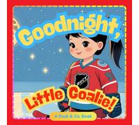 Goodnight, Little Goalie!: A Gentle Hockey Bedtime Story for Little Champions