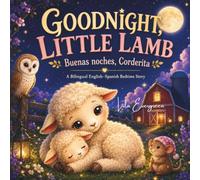 GOODNIGHT, LITTLE LAMB / Buenas noches, Corderita: A Bilingual English-Spanish Bedtime Story / Un cuento bilingüe en inglés y español para dormir: 4 (The Little Sparkle Butterfly Bedtime Collection)