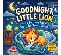 Goodnight, Little Lion: A Cozy Rhyming Bedtime Story for Sweet Dreams