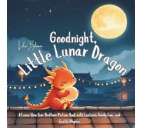 Goodnight, Little Lunar Dragon: A Lunar New Year Bedtime Picture Book with Lanterns, Family Love, and Gentle Rhymes (Goodnight Little Animal)