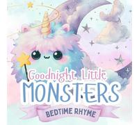 Goodnight Little Monsters Bedtime Rhyme: Soft as clouds and sweet as dreams! (Rhymes for Bedtime)