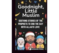 GOODNIGHT, LITTLE MUSLIM: SOOTHING STORIES OF THE PROPHETS TO END THE DAY WITH ALLAH'S LOVE