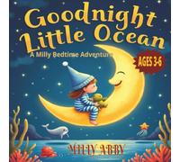 Goodnight Little Ocean: A Milly bedtime adventure |A Calming Rhyming Picture Book for Toddlers and Preschoolers Ages 3-6|